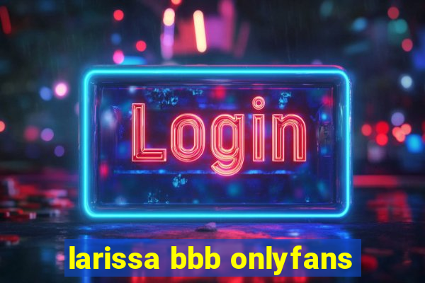 larissa bbb onlyfans